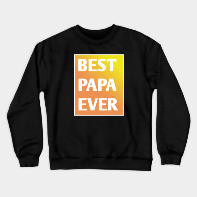 Best Papa Ever Crewneck Sweatshirt by BlackMeme94