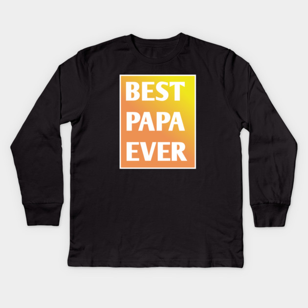 Best Papa Ever Kids Long Sleeve T-Shirt by BlackMeme94