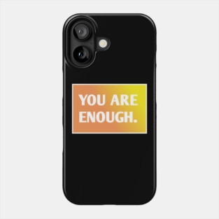You Are Enough Phone Case