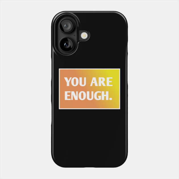 You Are Enough Phone Case by BlackMeme94