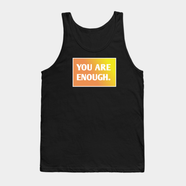 You Are Enough Tank Top by BlackMeme94
