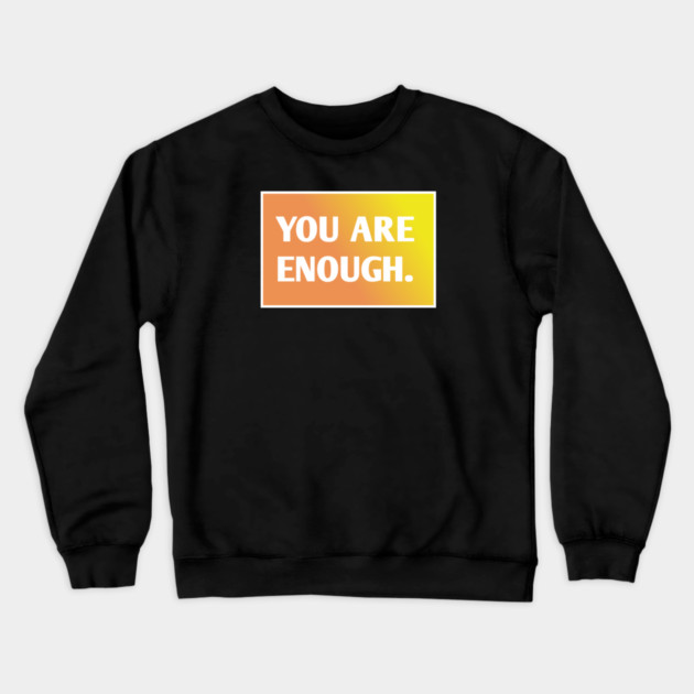 You Are Enough Crewneck Sweatshirt by BlackMeme94