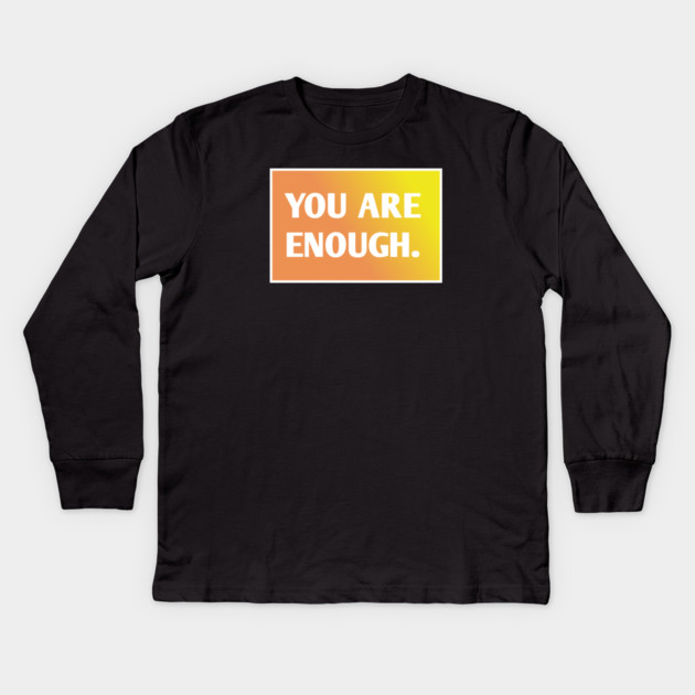 You Are Enough Kids Long Sleeve T-Shirt by BlackMeme94