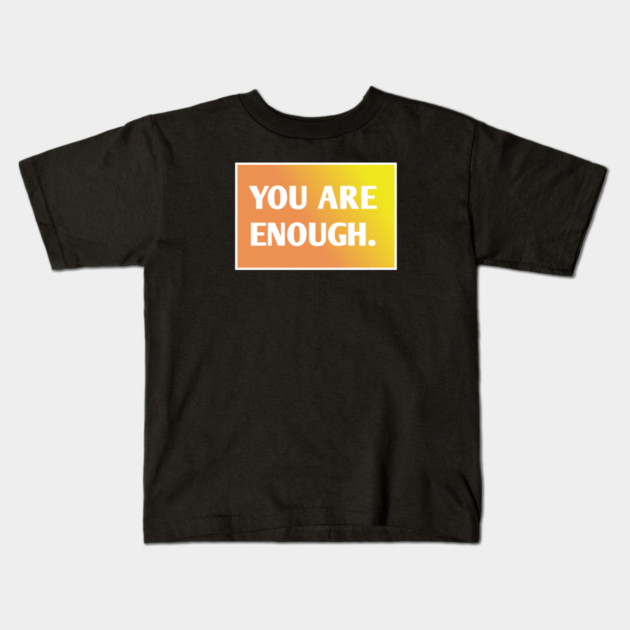 You Are Enough Kids T-Shirt by BlackMeme94