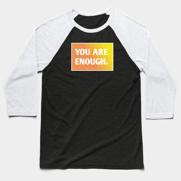 You Are Enough Baseball T-Shirt by BlackMeme94
