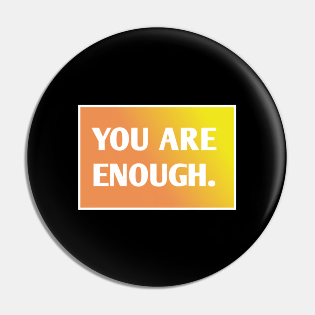 You Are Enough Pin by BlackMeme94