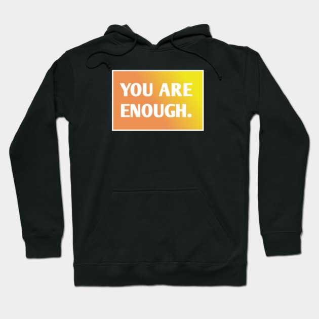 You Are Enough Hoodie by BlackMeme94