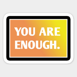 You Are Enough Sticker