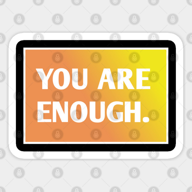 You Are Enough Sticker by BlackMeme94