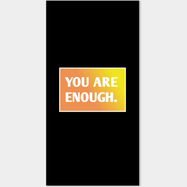 You Are Enough Wall Art by BlackMeme94