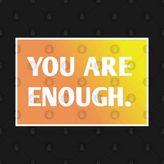 You Are Enough by BlackMeme94