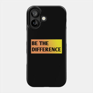 Be the Difference Phone Case
