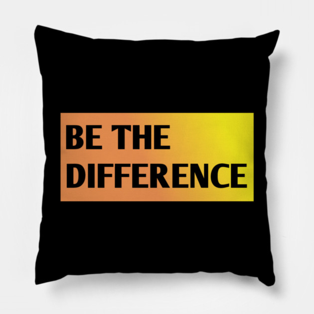 Be the Difference Pillow by BlackMeme94
