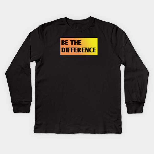 Be the Difference Kids Long Sleeve T-Shirt by BlackMeme94