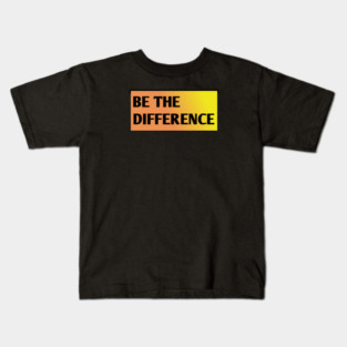 Be the Difference Kids T-Shirt
