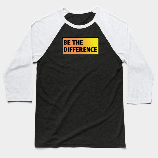 Be the Difference Baseball T-Shirt by BlackMeme94