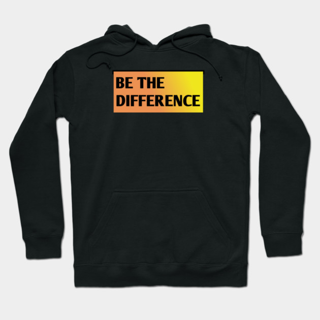 Be the Difference Hoodie by BlackMeme94
