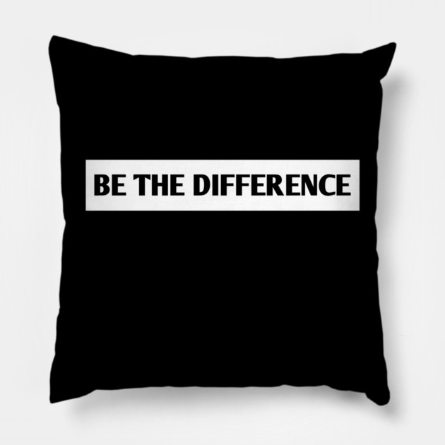 Be the Difference Pillow by BlackMeme94