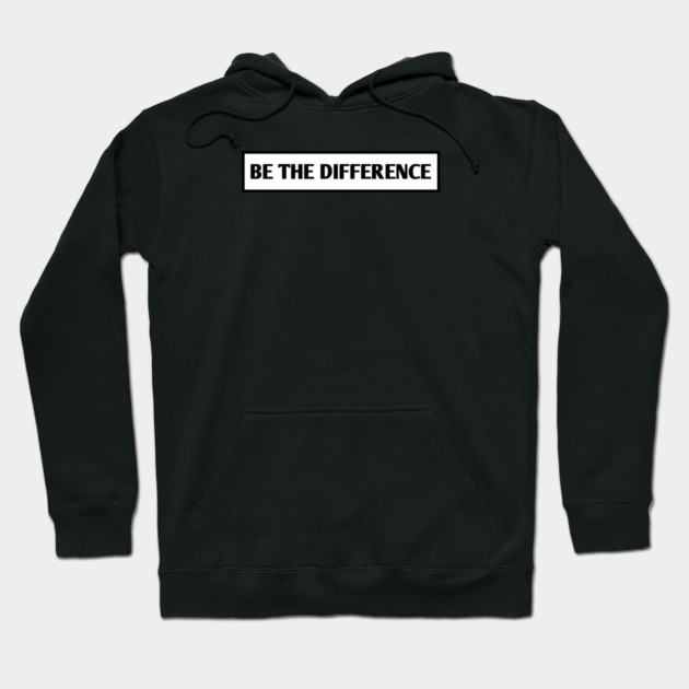 Be the Difference Hoodie by BlackMeme94