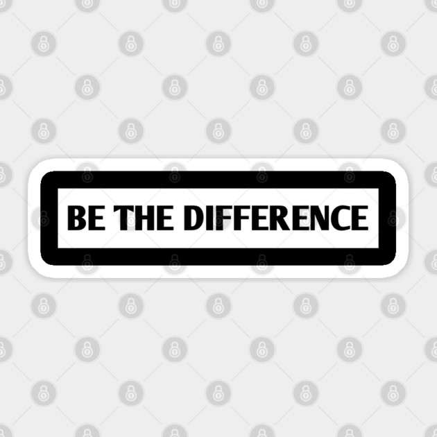 Be the Difference Sticker by BlackMeme94