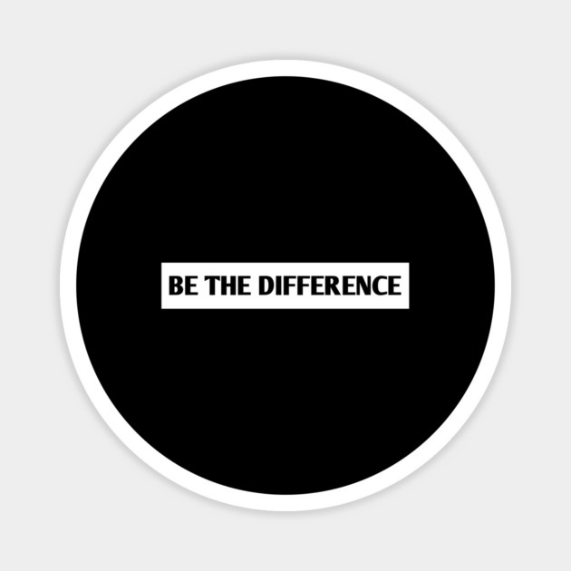 Be the Difference Magnet by BlackMeme94