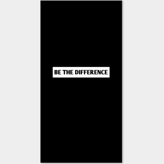 Be the Difference Wall Art by BlackMeme94