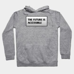 The Future Is Accessible Hoodie