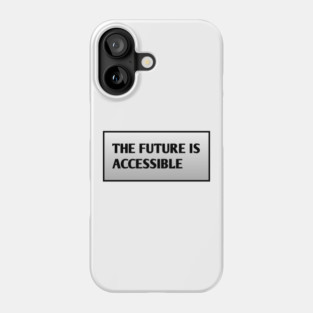 The Future Is Accessible Phone Case
