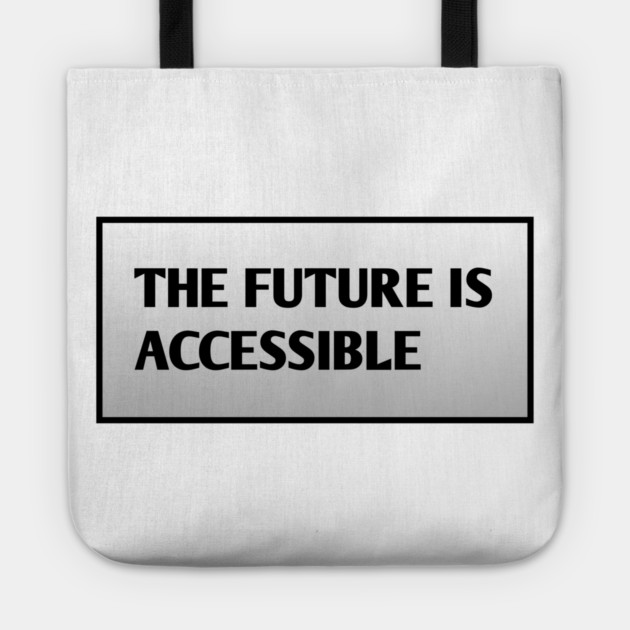 The Future Is Accessible Tote by BlackMeme94