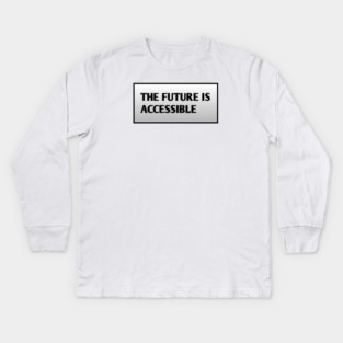 The Future Is Accessible Kids Long Sleeve T-Shirt