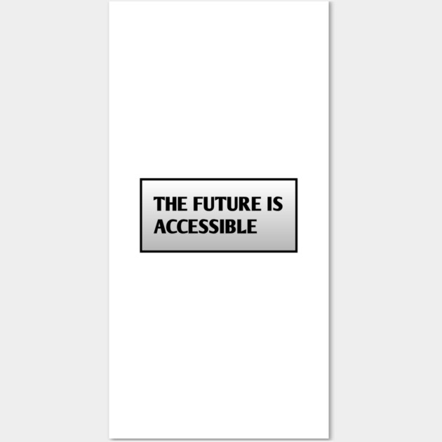 The Future Is Accessible Wall Art by BlackMeme94