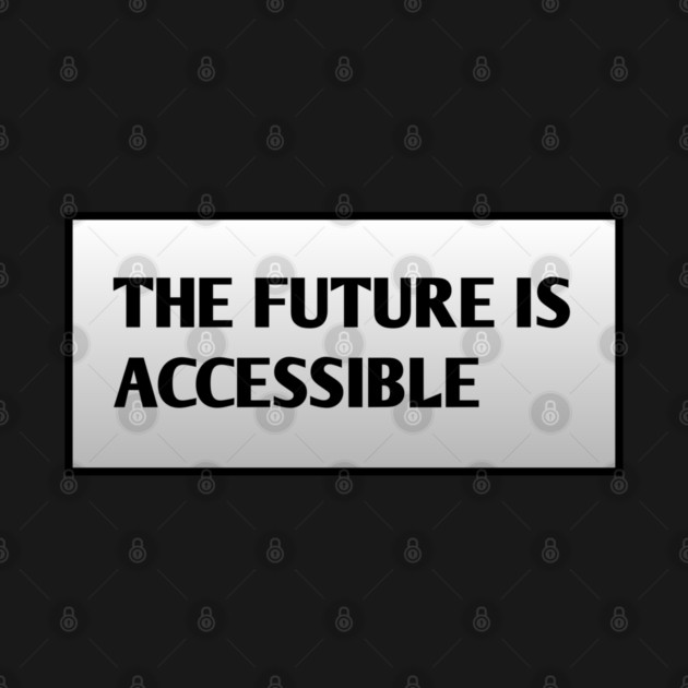 The Future Is Accessible by BlackMeme94