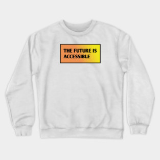 The Future Is Accessible Crewneck Sweatshirt