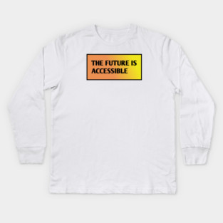 The Future Is Accessible Kids Long Sleeve T-Shirt