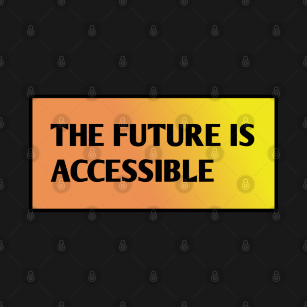The Future Is Accessible by BlackMeme94