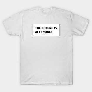 The Future Is Accessible T-Shirt