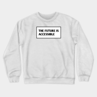 The Future Is Accessible Crewneck Sweatshirt