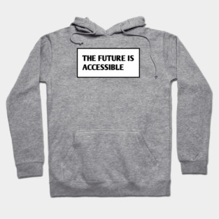 The Future Is Accessible Hoodie