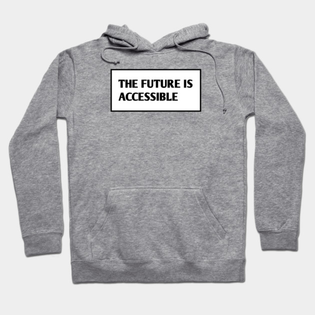 The Future Is Accessible Hoodie by BlackMeme94