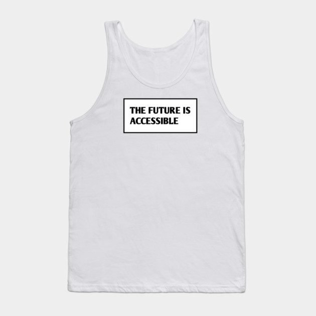The Future Is Accessible Tank Top by BlackMeme94