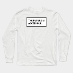 The Future Is Accessible Long Sleeve T-Shirt