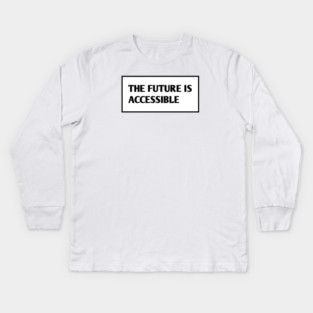 The Future Is Accessible Kids Long Sleeve T-Shirt