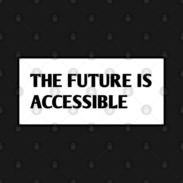 The Future Is Accessible by BlackMeme94