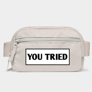 You Tried Bag