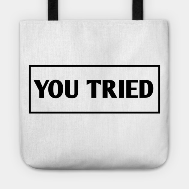 You Tried Tote by BlackMeme94