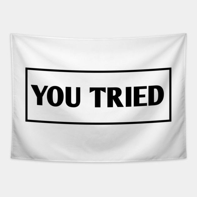 You Tried Tapestry by BlackMeme94