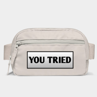 You Tried Bag