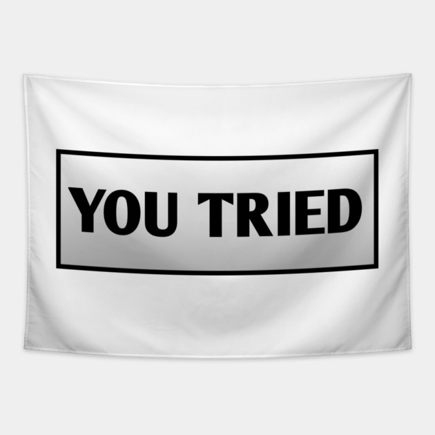 You Tried Tapestry by BlackMeme94