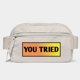 You Tried Bag