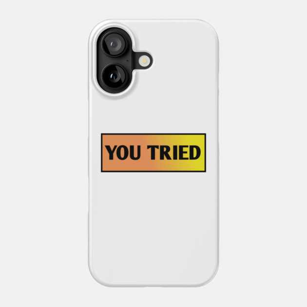 You Tried Phone Case by BlackMeme94